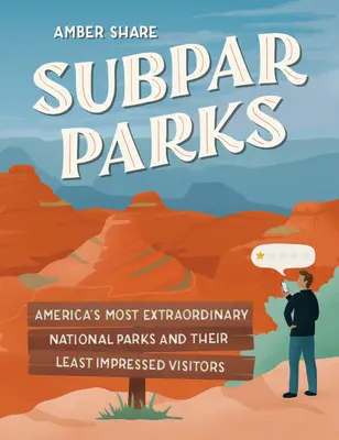 Parchi inferiori: I parchi nazionali più straordinari d'America e i loro visitatori meno impressionati - Subpar Parks: America's Most Extraordinary National Parks and Their Least Impressed Visitors