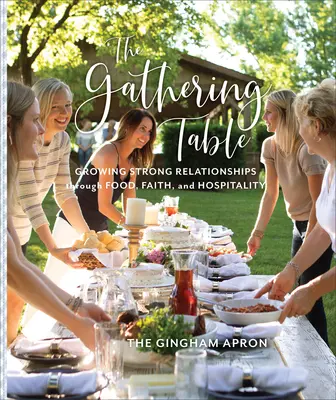 La tavola imbandita: Come far crescere relazioni forti attraverso il cibo, la fede e l'ospitalità - The Gathering Table: Growing Strong Relationships Through Food, Faith, and Hospitality