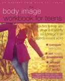 Il libro di lavoro sull'immagine corporea per adolescenti: Attività per aiutare le ragazze a sviluppare un'immagine corporea sana in un mondo ossessionato dalle immagini - The Body Image Workbook for Teens: Activities to Help Girls Develop a Healthy Body Image in an Image-Obsessed World