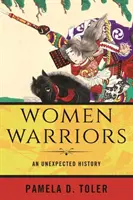 Donne guerriere: Una storia inaspettata - Women Warriors: An Unexpected History