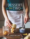Dessert per due: biscotti, brownies, torte e dolci in piccole quantità - Dessert for Two: Small Batch Cookies, Brownies, Pies, and Cakes