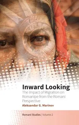 Sguardo verso l'interno: L'impatto della migrazione sul romanesimo dal punto di vista dei romaní - Inward Looking: The Impact of Migration on Romanipe from the Romani Perspective