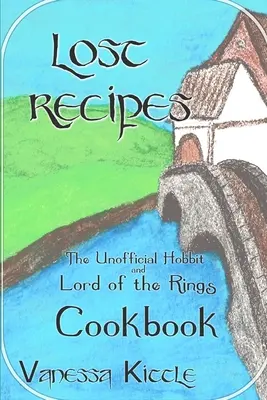 Ricette perdute Il ricettario non ufficiale dello Hobbit e del Signore degli Anelli - Lost Recipes The Unofficial Hobbit and Lord of the Rings Cookbook
