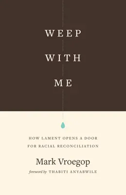 Piangere con me: come il lamento apre una porta alla riconciliazione razziale - Weep with Me: How Lament Opens a Door for Racial Reconciliation