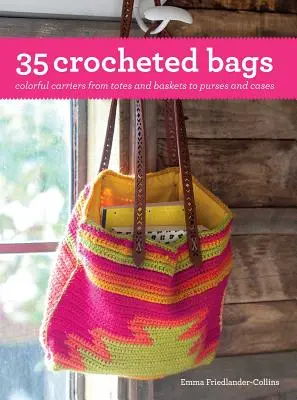 35 Borse all'uncinetto: Borse colorate, dai contenitori ai cestini, dalle borse agli astucci - 35 Crocheted Bags: Colorful Carriers from Totes and Baskets to Purses and Cases