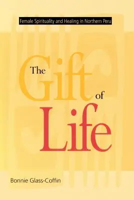 Il dono della vita: Spiritualità femminile e guarigione nel nord del Perù - The Gift of Life: Female Spirituality and Healing in Northern Peru