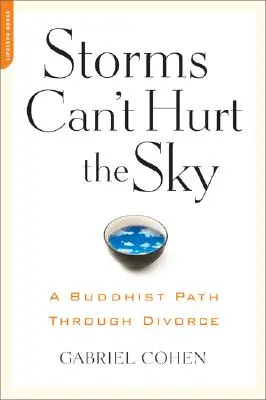 Le tempeste non possono danneggiare il cielo: Il percorso buddista attraverso il divorzio - The Storms Can't Hurt the Sky: The Buddhist Path Through Divorce