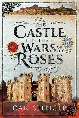 Il castello nelle guerre delle due rose - The Castle in the Wars of the Roses