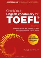 Controlla il tuo vocabolario inglese per il TOEFL: Parole e frasi essenziali per aiutarvi a massimizzare il vostro punteggio TOEFL - Check Your English Vocabulary for TOEFL: Essential Words and Phrases to Help You Maximise Your TOEFL Score