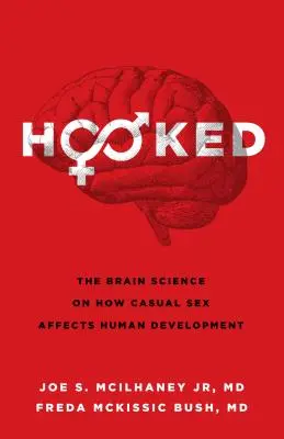 Agganciato: La scienza del cervello su come il sesso occasionale influisce sullo sviluppo umano - Hooked: The Brain Science on How Casual Sex Affects Human Development