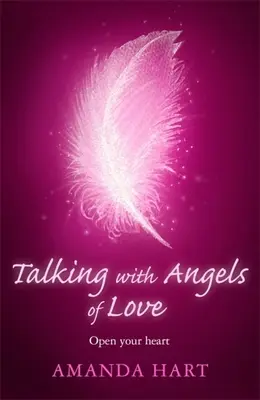 Parlare con gli Angeli dell'Amore: Aprire il cuore - Talking with Angels of Love: Open Your Heart
