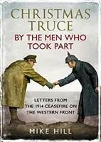 La tregua di Natale degli uomini che vi parteciparono: Lettere dalla tregua del 1914 sul fronte occidentale - Christmas Truce by the Men Who Took Part: Letters from the 1914 Ceasefire on the Western Front