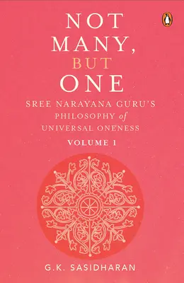Non molti, ma uno Volume I: La filosofia dell'unità universale di Sree Narayana Guru - Not Many, But One Volume I: Sree Narayana Guru's Philosophy of Universal Oneness