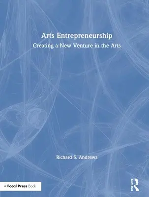 Imprenditorialità artistica: Creare una nuova impresa nelle arti - Arts Entrepreneurship: Creating a New Venture in the Arts