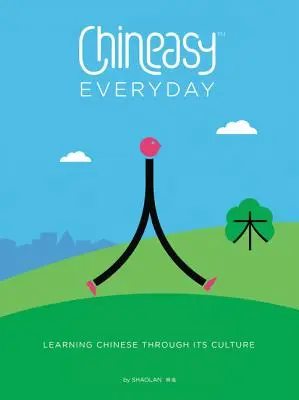 Chineasy Everyday: Imparare il cinese attraverso la sua cultura - Chineasy Everyday: Learning Chinese Through Its Culture