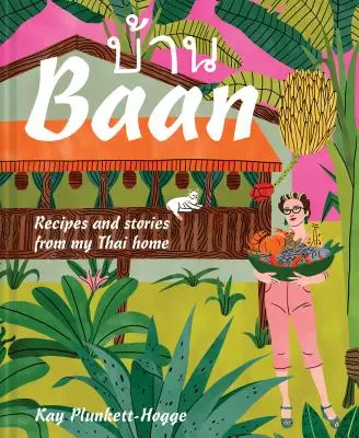 BAAN: Ricette e storie dalla mia casa thailandese - BAAN: Recipes and Stories from My Thai Home