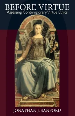 Prima della virtù: Valutare l'etica della virtù contemporanea - Before Virtue: Assessing Contemporary Virtue Ethics