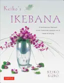 L'Ikebana di Keiko: Un approccio contemporaneo all'arte tradizionale giapponese della composizione floreale - Keiko's Ikebana: A Contemporary Approach to the Traditional Japanese Art of Flower Arranging