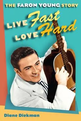 Vivere velocemente, amare intensamente: la storia di Faron Young - Live Fast, Love Hard: The Faron Young Story