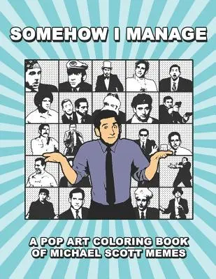 In qualche modo me la cavo: Un libro da colorare di pop art con i meme di Michael Scott - Somehow I Manage: A Pop Art Coloring Book of Michael Scott Memes