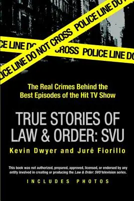 Storie vere di Law & Order: Svu: i veri crimini dietro i migliori episodi della serie televisiva di successo - True Stories of Law & Order: Svu: The Real Crimes Behind the Best Episodes of the Hit TV Show