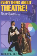 Tutto sul teatro - Testo per studenti: La guida dei fondamenti del teatro - Everything about Theatre--Student Text: The Guidebook of Theatre Fundamentals