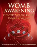 Il risveglio del grembo: Saggezza iniziatica dalla creatrice di tutta la vita - Womb Awakening: Initiatory Wisdom from the Creatrix of All Life