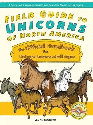 Guida agli unicorni del Nord America: Il manuale ufficiale per gli appassionati di unicorni di tutte le età - Field Guide to Unicorns of North America: The Official Handbook for Unicorn Enthusiasts of All Ages
