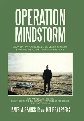 Operazione Mindstorm: Il sergente maggiore James Sparks Jr. Memoir di Desert Storm e il suo viaggio Operazione Mindstorm. - Operation Mindstorm: Staff Sergeant James Sparks Jr. Memoir of Desert Storm and His Journey Operation Mindstorm.
