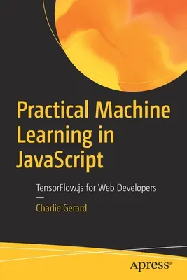 Apprendimento automatico pratico in JavaScript: Tensorflow.Js per sviluppatori web - Practical Machine Learning in JavaScript: Tensorflow.Js for Web Developers