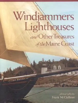 Marinai a vento, fari: E altri tesori della costa del Maine - Windjammers, Lighthouses: And Other Treasures of the Maine Coast