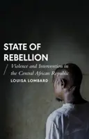 Stato di ribellione: Violenza e intervento nella Repubblica Centrafricana - State of Rebellion: Violence and Intervention in the Central African Republic