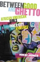 Tra il bene e il ghetto: Le ragazze afroamericane e la violenza nei quartieri alti - Between Good and Ghetto: African American Girls and Inner-City Violence