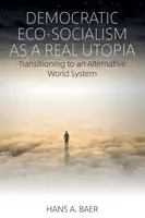 L'ecosocialismo democratico come vera utopia: La transizione verso un sistema mondiale alternativo - Democratic Eco-Socialism as a Real Utopia: Transitioning to an Alternative World System