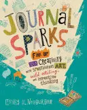 Scintille di diario: Accendi la tua creatività con l'arte spontanea, la scrittura selvaggia e il pensiero inventivo - Journal Sparks: Fire Up Your Creativity with Spontaneous Art, Wild Writing, and Inventive Thinking