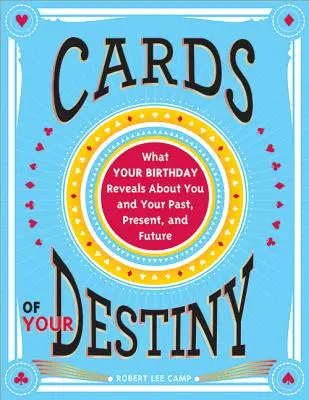 Le carte del vostro destino: Cosa rivela il vostro compleanno su di voi e sul vostro passato, presente e futuro - Cards of Your Destiny: What Your Birthday Reveals about You and Your Past, Present, and Future