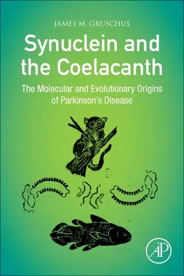 La sinucleina e il celacanto: Le origini molecolari ed evolutive del morbo di Parkinson - Synuclein and the Coelacanth: The Molecular and Evolutionary Origins of Parkinson's Disease