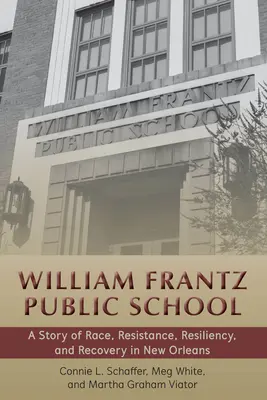 La scuola pubblica William Frantz - Una storia di razza, resistenza, resilienza e recupero a New Orleans - William Frantz Public School - A Story of Race, Resistance, Resiliency, and Recovery in New Orleans