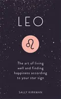 Leone: L'arte di vivere bene e di trovare la felicità secondo il tuo segno zodiacale - Leo: The Art of Living Well and Finding Happiness According to Your Star Sign