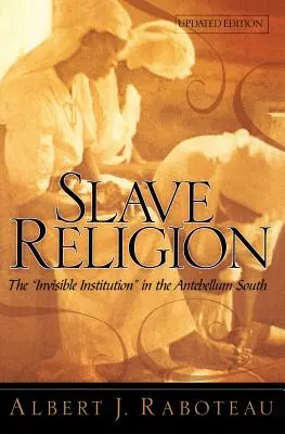 La religione degli schiavi: L'istituzione invisibile nel Sud Antebellico - Slave Religion: The Invisible Institution in the Antebellum South