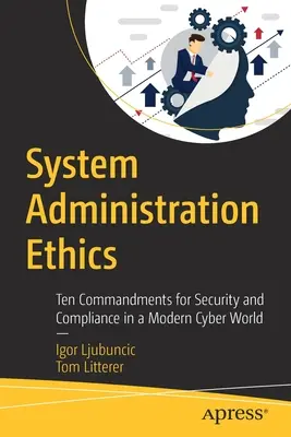 Etica dell'amministrazione di sistema: Dieci comandamenti per la sicurezza e la conformità in un mondo cibernetico moderno - System Administration Ethics: Ten Commandments for Security and Compliance in a Modern Cyber World