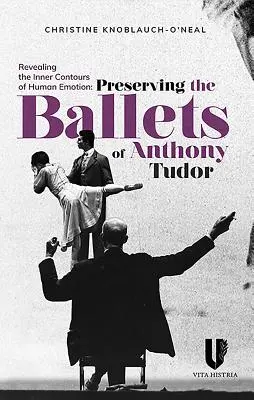 Rivelare i contorni interni dell'emozione umana: Conservare i balletti di Anthony Tudor - Revealing the Inner Contours of Human Emotion: Preserving the Ballets of Anthony Tudor