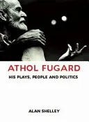 Athol Fugard: Le sue opere, la sua gente e la sua politica - Athol Fugard: His Plays, People and Politics