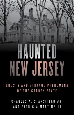 Il New Jersey infestato: Fantasmi e strani fenomeni dello Stato del Giardino - Haunted New Jersey: Ghosts and Strange Phenomena of the Garden State