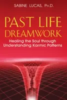 Il lavoro sui sogni delle vite passate: Guarire l'anima attraverso la comprensione dei modelli karmici - Past Life Dreamwork: Healing the Soul Through Understanding Karmic Patterns