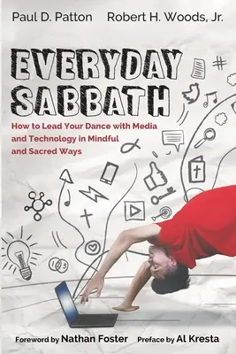 Sabbath quotidiano: come condurre la danza con i media e la tecnologia in modo consapevole e sacro - Everyday Sabbath: How to Lead Your Dance with Media and Technology in Mindful and Sacred Ways