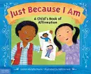 Solo perché sono: il libro delle affermazioni di un bambino - Just Because I Am: A Child's Book of Affirmation
