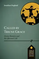 Chiamati dalla grazia trinitaria - La retorica divina e la chiamata efficace - Called by Triune Grace - Divine Rhetoric And The Effectual Call