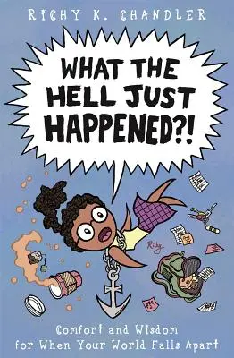 Che diavolo è successo? Conforto e saggezza per quando il vostro mondo va in frantumi - What the Hell Just Happened?!: Comfort and Wisdom for When Your World Falls Apart