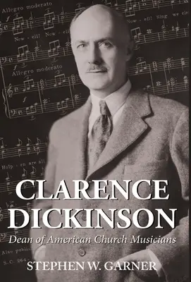 Clarence Dickinson: Decano dei musicisti di chiesa americani - Clarence Dickinson: Dean of American Church Musicians